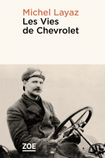 Michel Layaz, <em>Les Vies de Chevrolet</em>, éd. Zoé