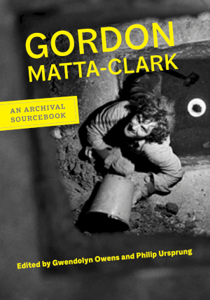 Couverture du livre <em>Gordon Matta-Clark, an archival sourcebook</em>