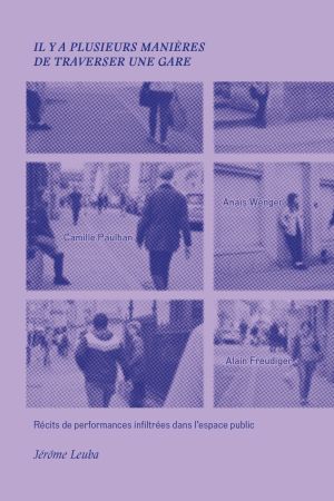 © Il y a plusieurs manières de traverser une gare, édité par Jérôme Leuba chez art&fiction